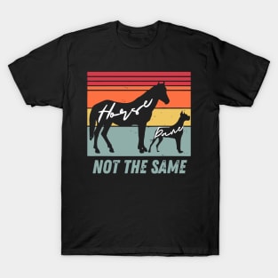 Funny Dog and Horse Gift Lovers Great Dane Not The Same Humorous T-Shirt